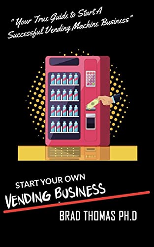 Start Your Own Vending Business: How To Start & Grow A Vending Empire At Any Age! (vending business, vending machines, how to guide for vending business) (English Edition)