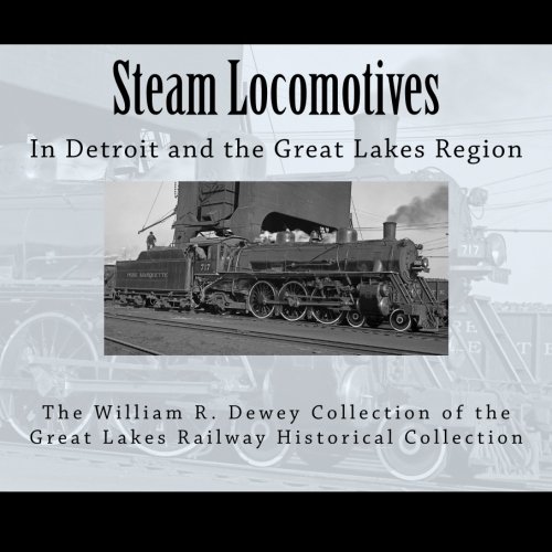 Steam Locomotives: In Detroit and the Great Lakes Region
