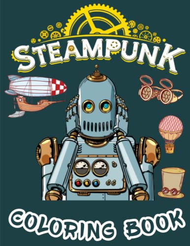 Steampunk Coloring Book: A Mechanical Coloring Book for Adults Adventure, Mechanical Animal Designs, Keys and Faces, Vintage Steam Punk Coloring Pages