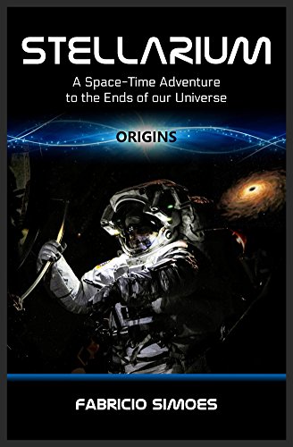 Stellarium (Origins): A Space-Time Adventure to the Ends of our Universe (English Edition)