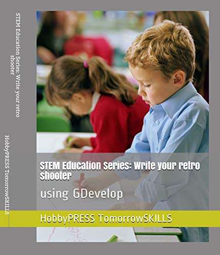 STEM Education Series: Write your retro shooter: using GDevelop (STEM Programming and Coding) (English Edition)