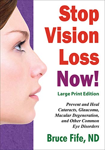 Stop Vision Loss Now! Large Print Edition: Prevent and Heal Cataracts, Glaucoma, Macular Degeneration, and Other Common Eye Disorders (English Edition)