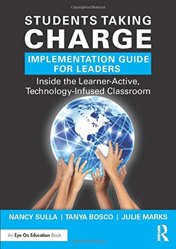 Students Taking Charge Implementation Guide for Leaders: Inside the Learner-Active, Technology-Infused Classroom