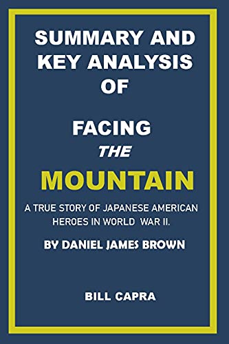 SUMMARY AND KEY ANALYSIS OF FACING THE MOUNTAIN BY DANIEL JAMES BROWN: A TRUE STORY OF JAPANESE AMERICAN HEROES IN WORLD WAR II (English Edition)