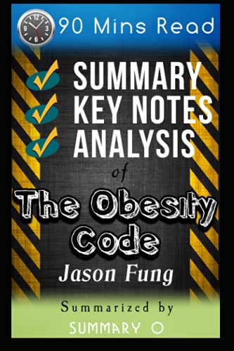 Summary of The Obesity Code by Jason Fung: Detailed Chapter-wise Summary | Analysis | Key points | Insights | Quick Reads | Short Version | Short Book | 14,400+ Words | 90 Mins Read
