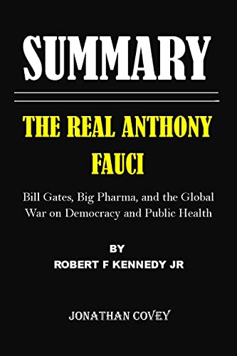 SUMMARY THE REAL ANTHONY FAUCI BY ROBERT F. KENNEDY JR: Bill Gates, Big Pharma and the Global War on Democracy and Public Health (English Edition)