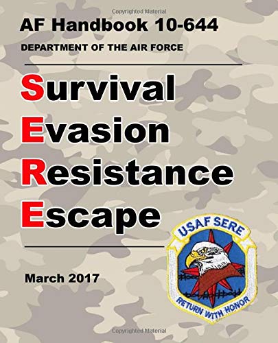 Survival Evasion Resistance Escape: Updated 2017 Air Force Handbook 10-644 (Not Obsolete 1985 Edition) – Convenient 7.5 x 9.25 inch size  - 652 Pages - (Prepper Survival Army)