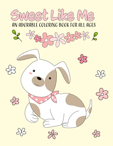 Sweet Like Me: A Cute Coloring Book for All Ages!