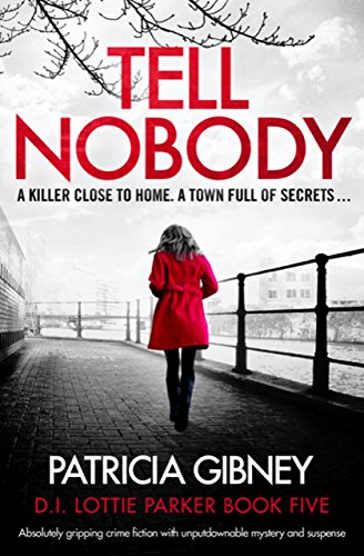Tell Nobody: Absolutely gripping crime fiction with unputdownable mystery and suspense (Detective Lottie Parker Book 5) (English Edition)