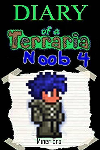 Terraria: Diary of a Terraria Noob 4 (Terraria Diaries, Terraria Books, Terraria Books for Children, Terraria Books for Kids, Terraria Stories, Terraria Noob) (English Edition)