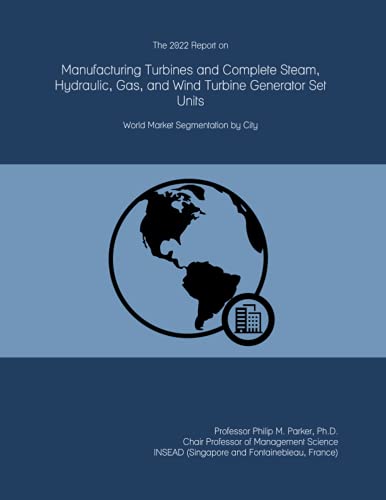 The 2022 Report on Manufacturing Turbines and Complete Steam, Hydraulic, Gas, and Wind Turbine Generator Set Units: World Market Segmentation by City