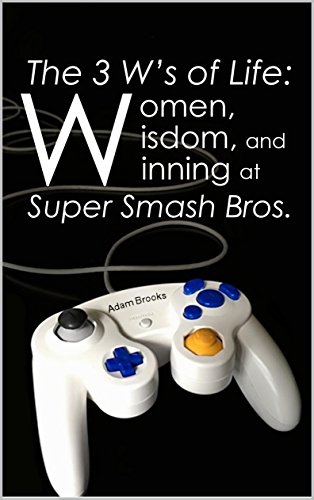 The 3 W’s of Life: Women, Wisdom, and Winning at Super Smash Bros. (English Edition)