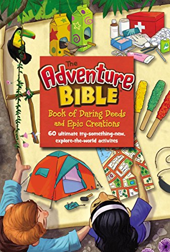 The Adventure Bible Book of Daring Deeds and Epic Creations: 60 ultimate try-something-new, explore-the-world activities (English Edition)