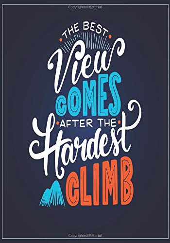 The Best View Comes After the Hardest Climb: Students Notebook / Journal: Perfect for Classroom Notes, Lectures, Tutorials, ... Planning (Blank ... (Awesome Gift Notebooks For Students)