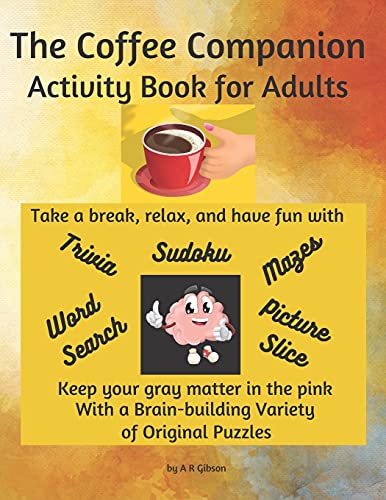 The Coffee Companion Activity Book for Adults: A Fun and Stimulating Variety of Puzzles with Funny Instructions and Answer Keys Included