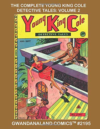 The Complete Young King Cole Detective Tales: Volume 2: Gwandanaland Comics #2195 -- Starring Young King Cole, Dr. Doom, Toni Gayle, Inspector Klooz and much more!  Classic Golden Age Comics!