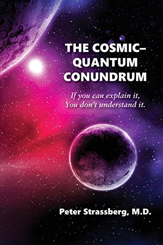 The Cosmic-Quantum Conundrum: If you can explain it, You don't understand it.