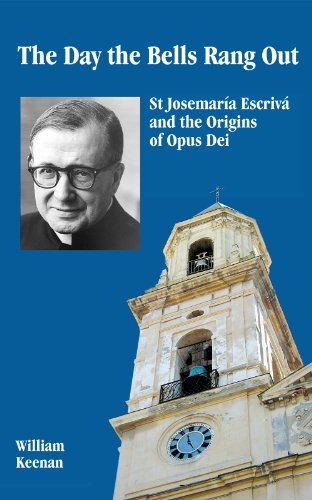 The Day The Bells Rang Out (St Josemaría Escrivá and the Origins of Opus Dei Book 1) (English Edition)