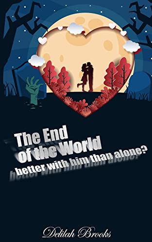 The End of the World - better with him than alone?: A romantic and funny Novel in a zombie apocalyptic world - not a typical relationship / love story (English Edition)