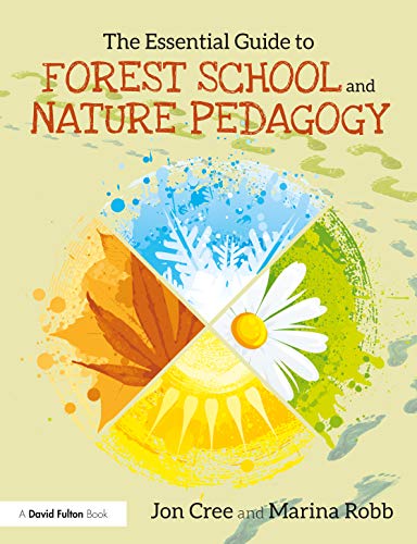 The Essential Guide to Forest School and Nature Pedagogy