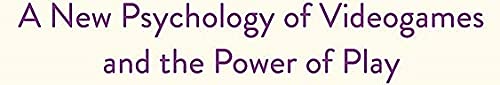 The Gaming Mind: A New Psychology of Videogames and the Power of Play