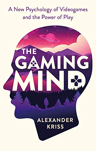 The Gaming Mind: A New Psychology of Videogames and the Power of Play