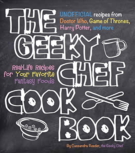 The Geeky Chef Cookbook: Real-Life Recipes for Your Favorite Fantasy Foods - Unofficial Recipes from Doctor Who, Game of Thrones, Harry Potter, and more (1)
