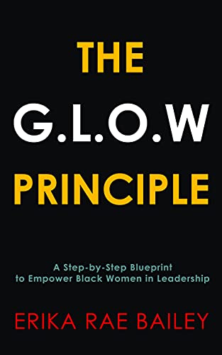 The G.L.O.W Principle: A Step-by-Step Blueprint to Empower Black Women in Leadership (English Edition)