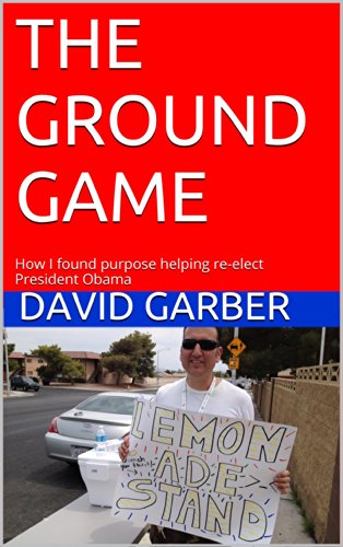 The Ground Game: How I found purpose helping re-elect President Obama (English Edition)