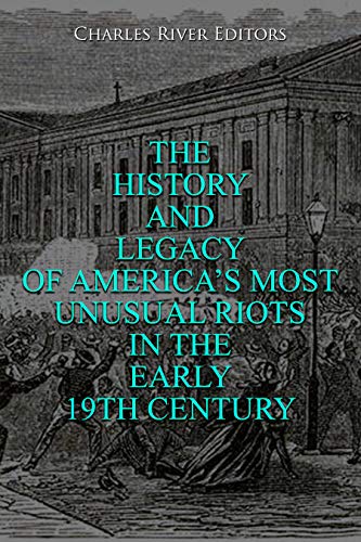 The History and Legacy of America’s Most Unusual Riots in the Early 19th Century (English Edition)
