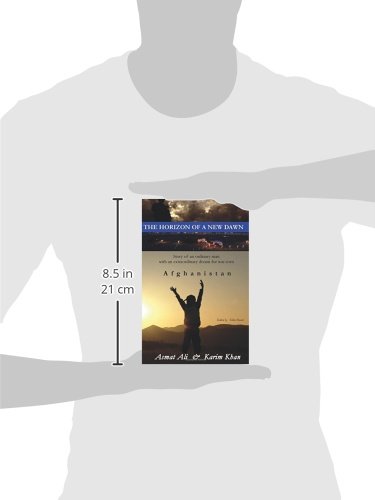 The Horizon of a New Dawn: Story of an ordinary man with an extraordinary dream for war-torn land Afghanistan