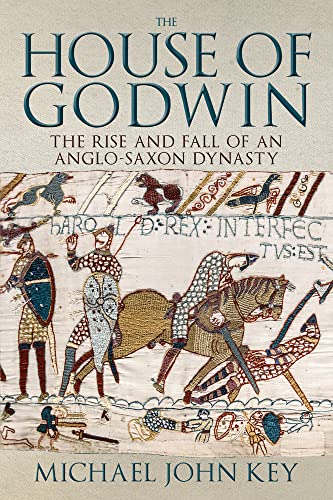 The House of Godwin: The Rise and Fall of an Anglo-Saxon Dynasty
