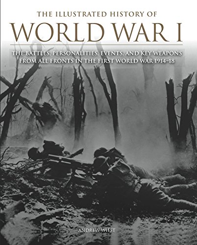 The Illustrated History of World War I: The Battles, Personalities, Events and Key Weapons From All Fronts In The First World War 1914-18 (English Edition)