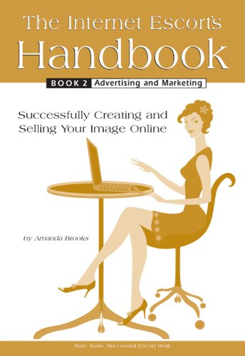 The Internet Escort's Handbook Book 2: Advertising and Marketing: Successfully Creating and Selling Your Image Online (English Edition)