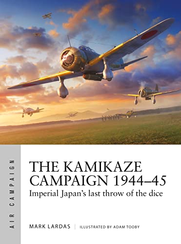 The Kamikaze Campaign 1944–45: Imperial Japan's last throw of the dice (Air Campaign) (English Edition)