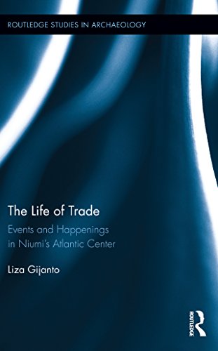 The Life of Trade: Events and Happenings in the Niumi’s Atlantic Center (Routledge Studies in Archaeology Book 22) (English Edition)