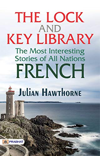 The Lock and Key Library: the Most Interesting Stories of All Nations: French (English Edition)