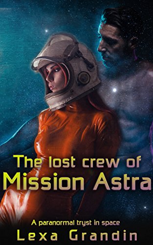 The Lost Crew of Mission Astra: A Paranormal Tryst in Space (Astro-engineer Karen Martinez Book 1) (English Edition)
