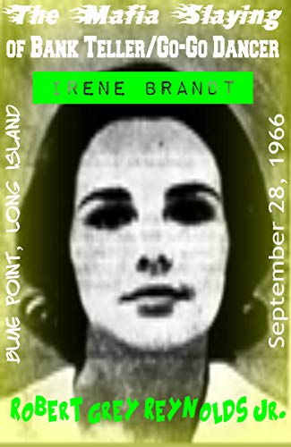 The Mafia Slaying of Bank Teller/Go-Go Dancer Irene Brandt: Blue Point, Long Island September 28, 1966 (English Edition)