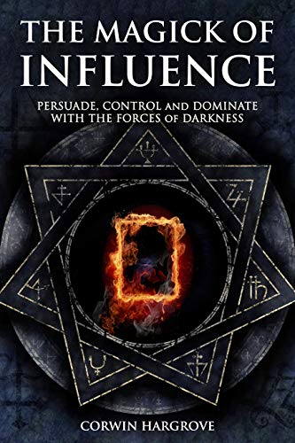 The Magick of Influence: Persuade, Control and Dominate with the Forces of Darkness (Magick of Darkness and Light) (English Edition)