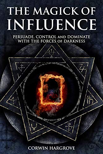 The Magick of Influence: Persuade, Control and Dominate with the Forces of Darkness (Magick of Darkness and Light) (English Edition)