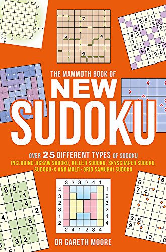 The Mammoth Book of New Sudoku: Over 25 different types of Sudoku, including Jigsaw Sudoku, Killer Sudoku, Skyscraper Sudoku, Sudoku-X and multi-grid Samurai Sudoku (Mammoth Books)