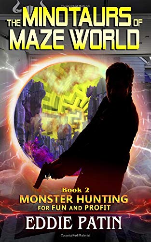 The Minotaurs of Maze World: Planeswalking Monster Hunters for Hire (Sci-fi Multiverse Adventure Survival / Weird Fantasy): Volume 2 (Monster Hunting for Fun and Profit)