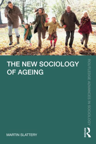 The New Sociology of Ageing (Routledge Advances in Sociology)