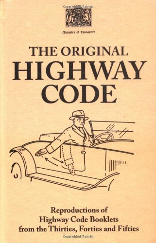 The Original Highway Code: Reproductions of Highway Code Booklets from the Thirties, Forties and Fifties