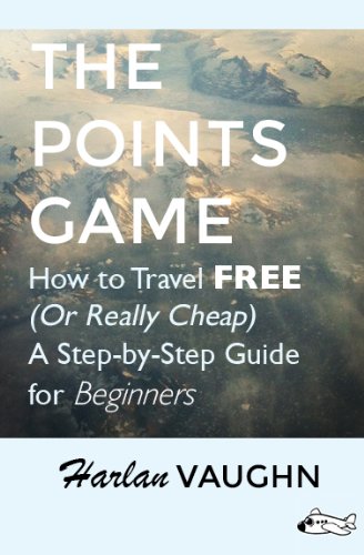 The Points Game: How to Travel Free (Or Really Cheap); a Step-by-Step Guide for Beginners (English Edition)