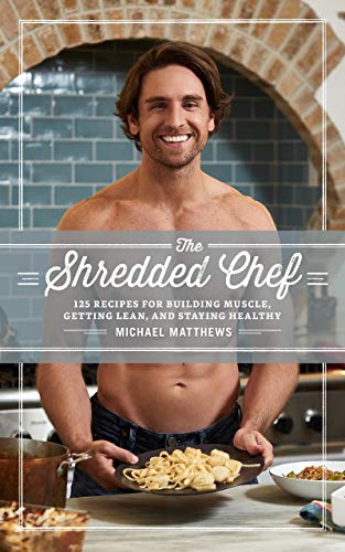 The Shredded Chef: 125 Recipes for Building Muscle, Getting Lean, and Staying Healthy (Muscle for Life Book 3) (English Edition)
