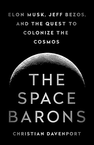 The Space Barons: Elon Musk, Jeff Bezos, and the Quest to Colonize the Cosmos [Idioma Inglés]