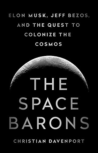 The Space Barons [Idioma Inglés]: Elon Musk, Jeff Bezos, and the Quest to Colonize the Cosmos
