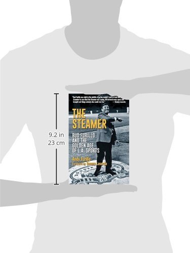 The Steamer: Bud Furillo and the Golden Age of L.A. Sports
